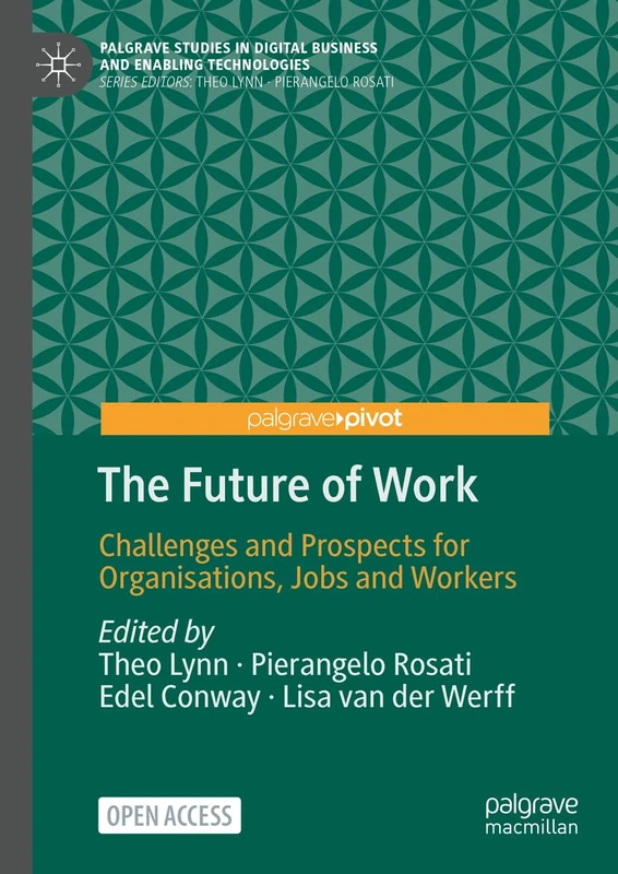 The Future of Work: Challenges and Prospects for Organisations, Jobs and Workers (Palgrave Studies in Digital Business & Enabling Technologies)