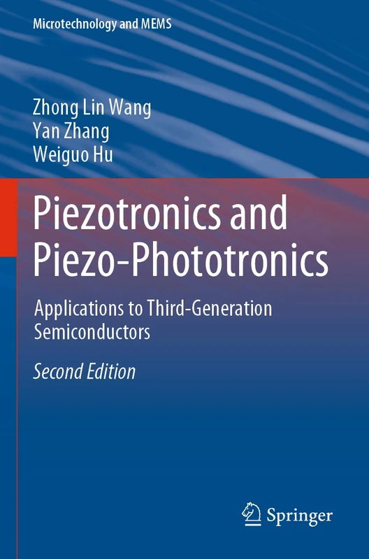 Piezotronics and Piezo-Phototronics: Applications to Third-Generation Semiconductors (Microtechnology and MEMS)