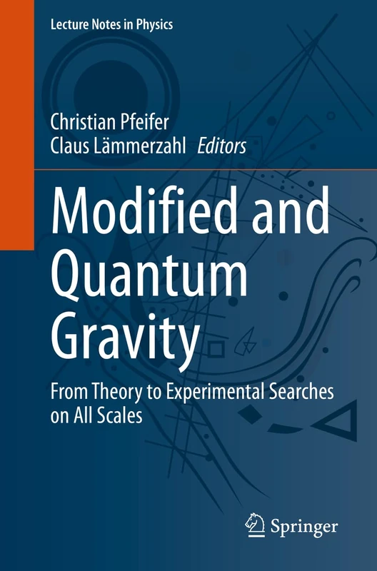 Modified and Quantum Gravity: From Theory to Experimental Searches on All Scales: 1017 (Lecture Notes in Physics, 1017)