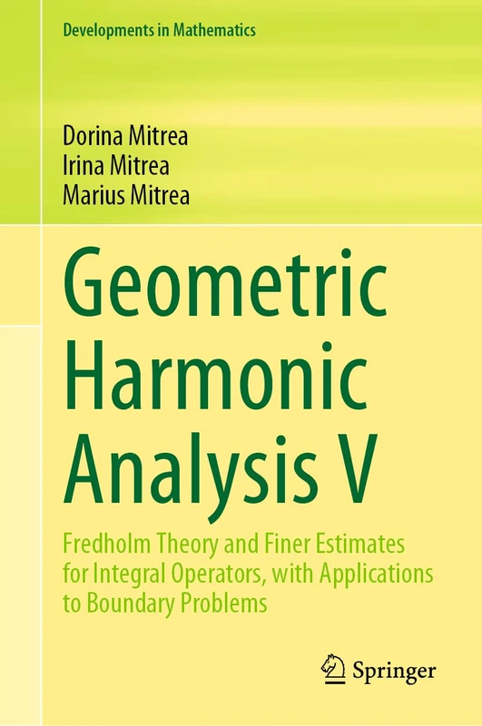 Geometric Harmonic Analysis V: Fredholm Theory and Finer Estimates for Integral Operators, with Applications to Boundary Problems: 76 (Developments in Mathematics, 76)