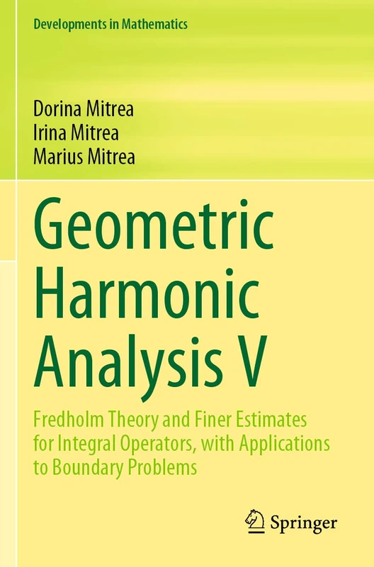 Geometric Harmonic Analysis V: Fredholm Theory and Finer Estimates for Integral Operators, with Applications to Boundary Problems: 76 (Developments in Mathematics, 76)