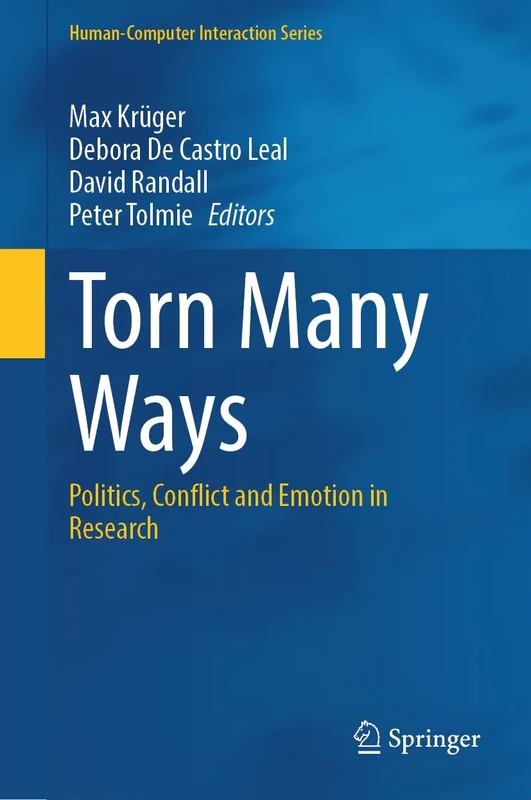 Torn Many Ways: Politics, Conflict and Emotion in Research (Human–Computer Interaction Series)