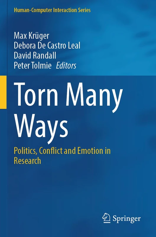 Torn Many Ways: Politics, Conflict and Emotion in Research (Human–Computer Interaction Series)