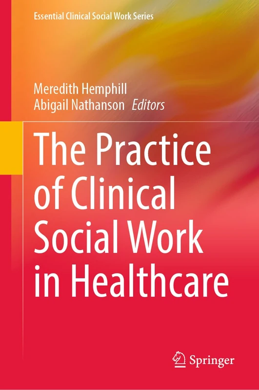 The Practice of Clinical Social Work in Healthcare (Essential Clinical Social Work Series)