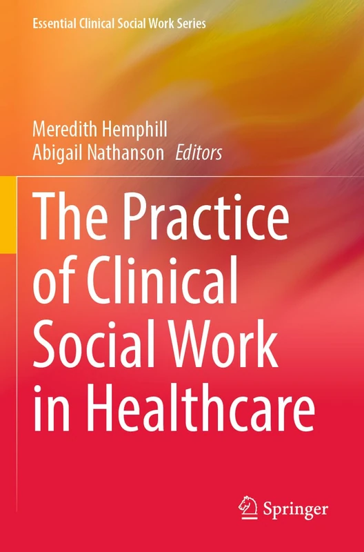 The Practice of Clinical Social Work in Healthcare (Essential Clinical Social Work Series)
