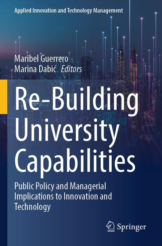 Re-Building University Capabilities: Public Policy and Managerial Implications to Innovation and Technology (Applied Innovation and Technology Management)