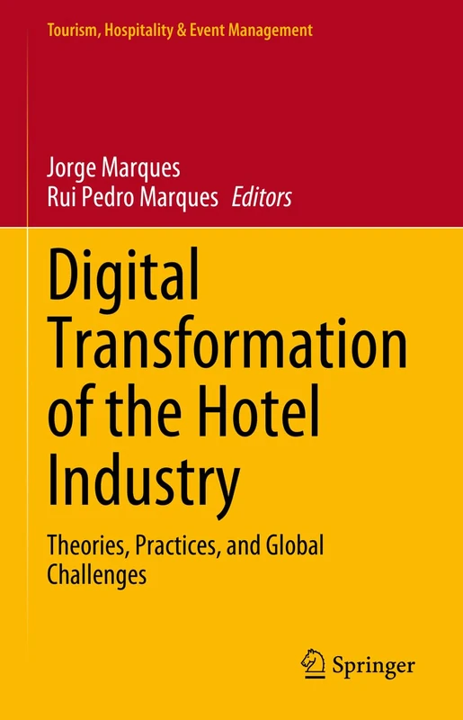 Digital Transformation of the Hotel Industry: Theories, Practices, and Global Challenges (Tourism, Hospitality & Event Management)