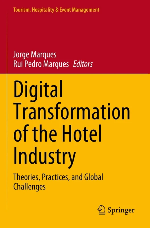 Digital Transformation of the Hotel Industry: Theories, Practices, and Global Challenges (Tourism, Hospitality & Event Management)