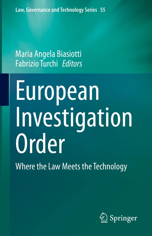 European Investigation Order: Where the Law Meets the Technology: 55 (Law, Governance and Technology Series, 55)