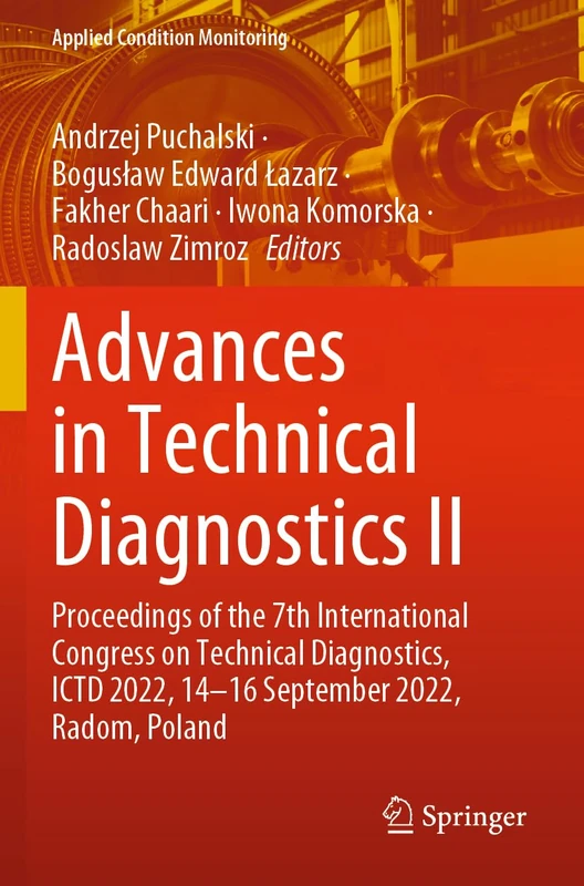 Advances in Technical Diagnostics II: Proceedings of the 7th International Congress on Technical Diagnostics, ICTD 2022, 14–16 September 2022, Radom, Poland (Applied Condition Monitoring)