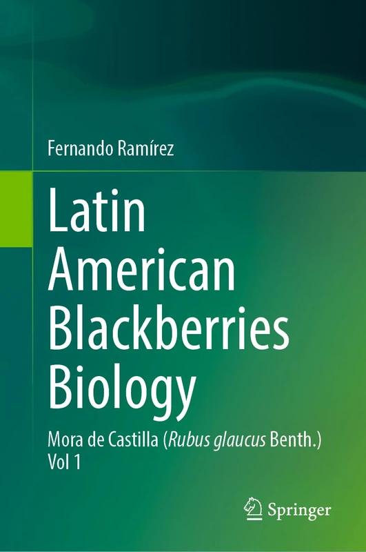 Latin American Blackberries Biology: Mora de Castilla (Rubus glaucus Benth.) Vol 1