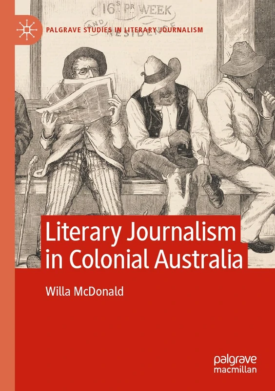 Literary Journalism in Colonial Australia (Palgrave Studies in Literary Journalism)