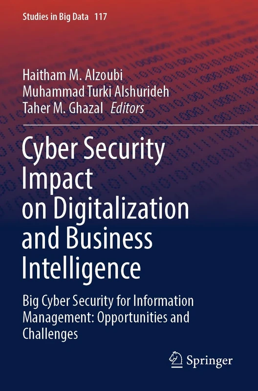 Cyber Security Impact on Digitalization and Business Intelligence: Big Cyber Security for Information Management: Opportunities and Challenges: 117 (Studies in Big Data, 117)