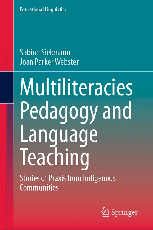 Multiliteracies Pedagogy and Language Teaching: Stories of Praxis from Indigenous Communities: 60 (Educational Linguistics, 60)