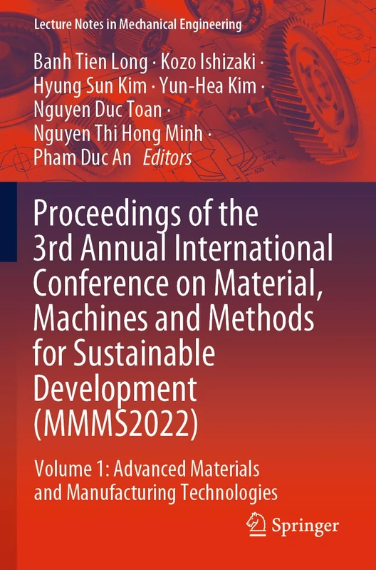 Proceedings of the 3rd Annual International Conference on Material, Machines and Methods for Sustainable Development (MMMS2022): Volume 1: Advanced ... (Lecture Notes in Mechanical Engineering)