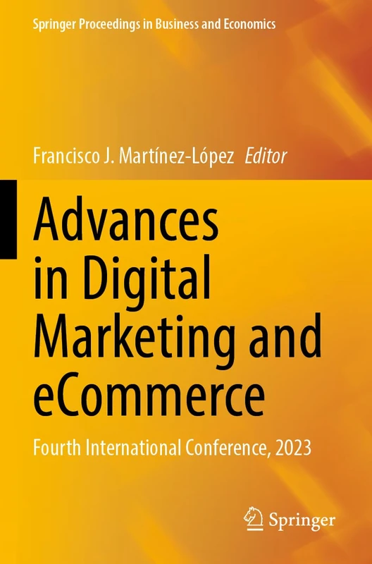Advances in Digital Marketing and eCommerce: Fourth International Conference, 2023 (Springer Proceedings in Business and Economics)