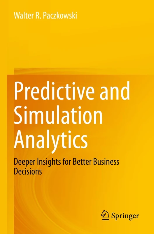 Predictive and Simulation Analytics: Deeper Insights for Better Business Decisions