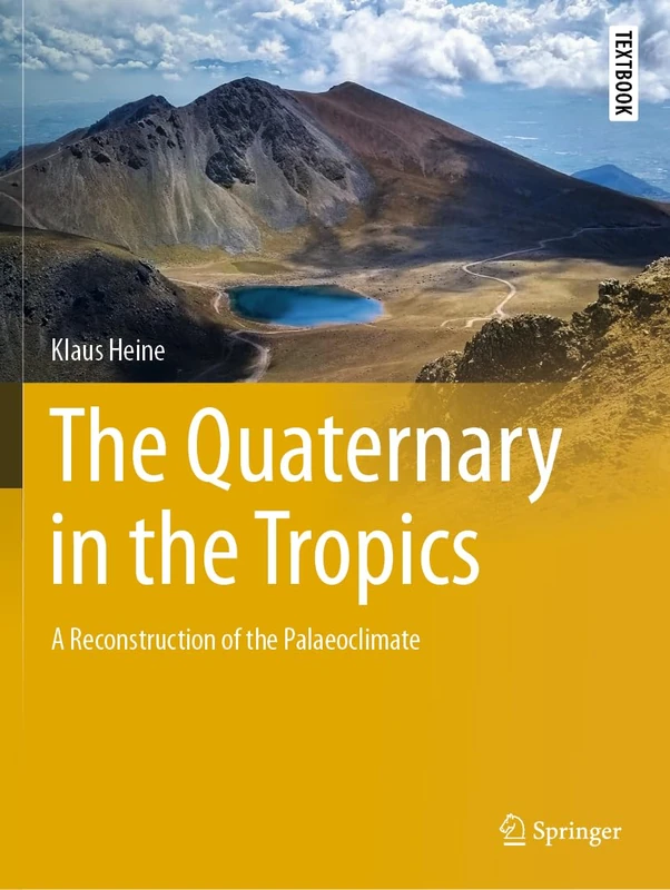 The Quaternary in the Tropics: A Reconstruction of the Palaeoclimate (Springer Textbooks in Earth Sciences, Geography and Environment)