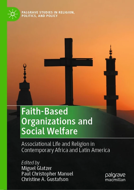 Faith-Based Organizations and Social Welfare: Associational Life and Religion in Contemporary Africa and Latin America (Palgrave Studies in Religion, Politics, and Policy)