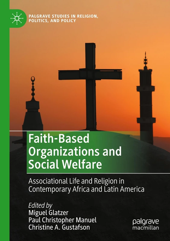 Faith-Based Organizations and Social Welfare: Associational Life and Religion in Contemporary Africa and Latin America (Palgrave Studies in Religion, Politics, and Policy)