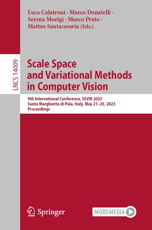 Scale Space and Variational Methods in Computer Vision: 9th International Conference, SSVM 2023, Santa Margherita di Pula, Italy, May 21–25, 2023, ... (Lecture Notes in Computer Science, 14009)