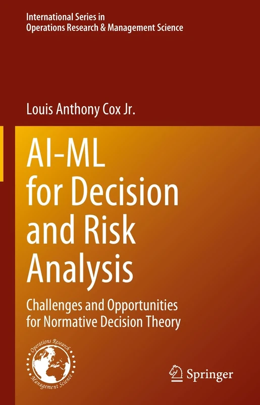 AI-ML for Decision and Risk Analysis: Challenges and Opportunities for Normative Decision Theory: 345 (International Series in Operations Research & Management Science, 345)
