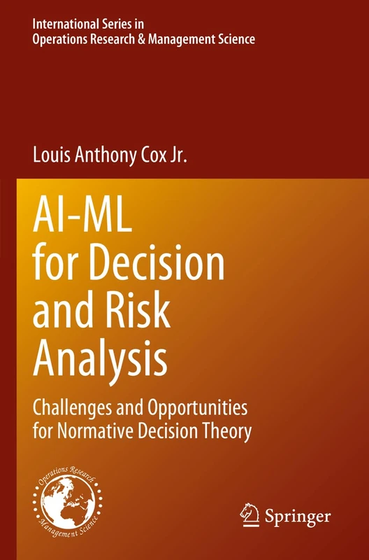 AI-ML for Decision and Risk Analysis: Challenges and Opportunities for Normative Decision Theory: 345 (International Series in Operations Research & Management Science, 345)