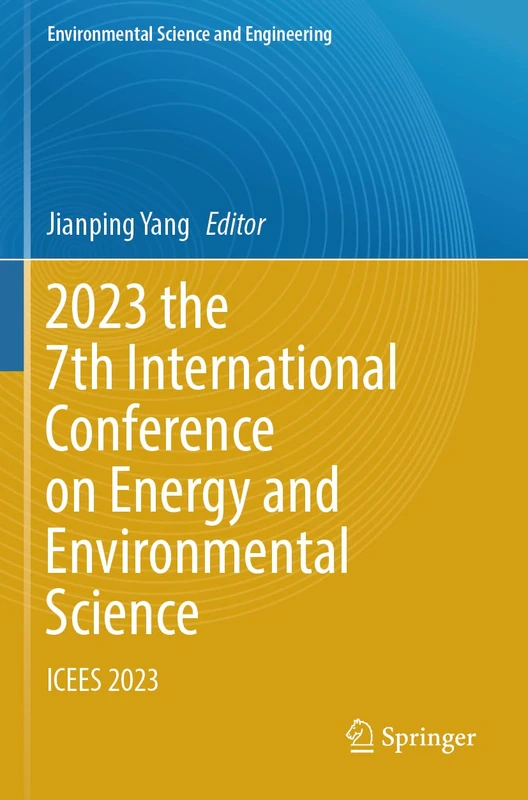 2023 the 7th International Conference on Energy and Environmental Science: ICEES 2023 (Environmental Science and Engineering)