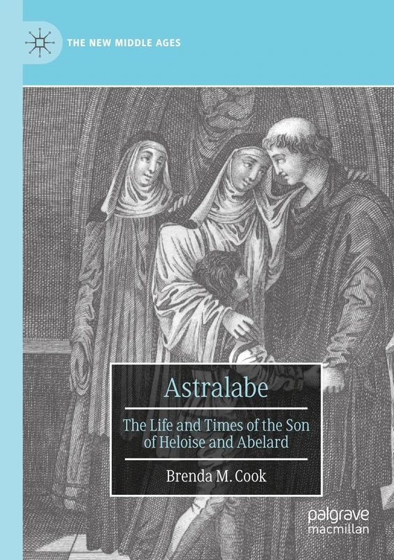 Astralabe: The Life and Times of the Son of Heloise and Abelard (The New Middle Ages)