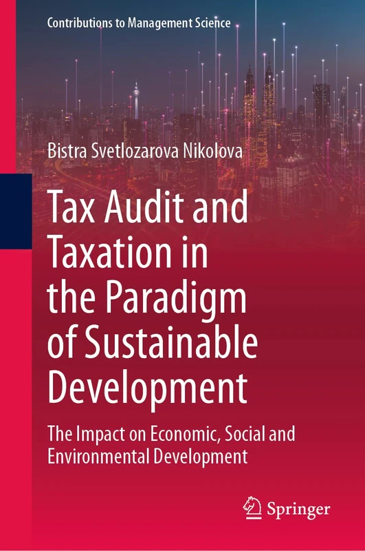 Tax Audit and Taxation in the Paradigm of Sustainable Development: The Impact on Economic, Social and Environmental Development (Contributions to Management Science)