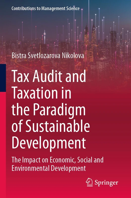 Tax Audit and Taxation in the Paradigm of Sustainable Development: The Impact on Economic, Social and Environmental Development (Contributions to Management Science)