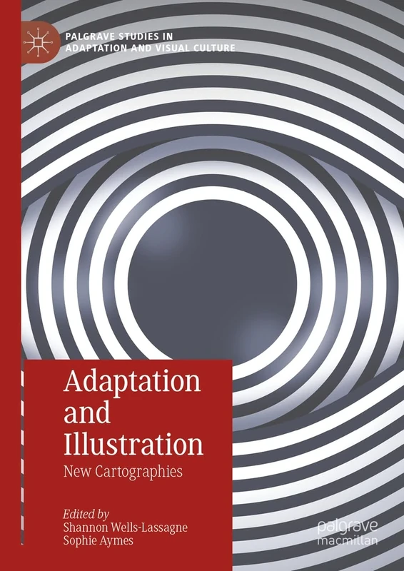 Adaptation and Illustration: New Cartographies (Palgrave Studies in Adaptation and Visual Culture)