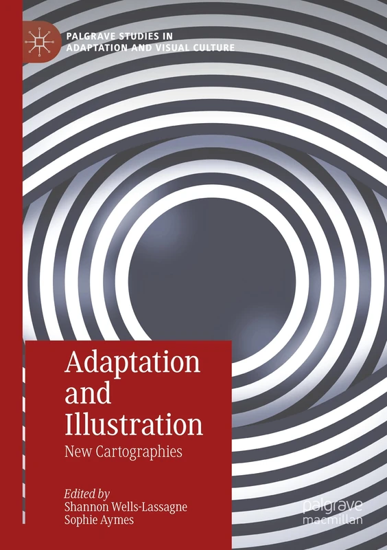 Adaptation and Illustration: New Cartographies (Palgrave Studies in Adaptation and Visual Culture)