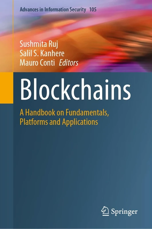 Blockchains: A Handbook on Fundamentals, Platforms and Applications: 105 (Advances in Information Security, 105)