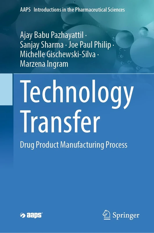Technology Transfer: Drug Product Manufacturing Process: 10 (AAPS Introductions in the Pharmaceutical Sciences, 10)