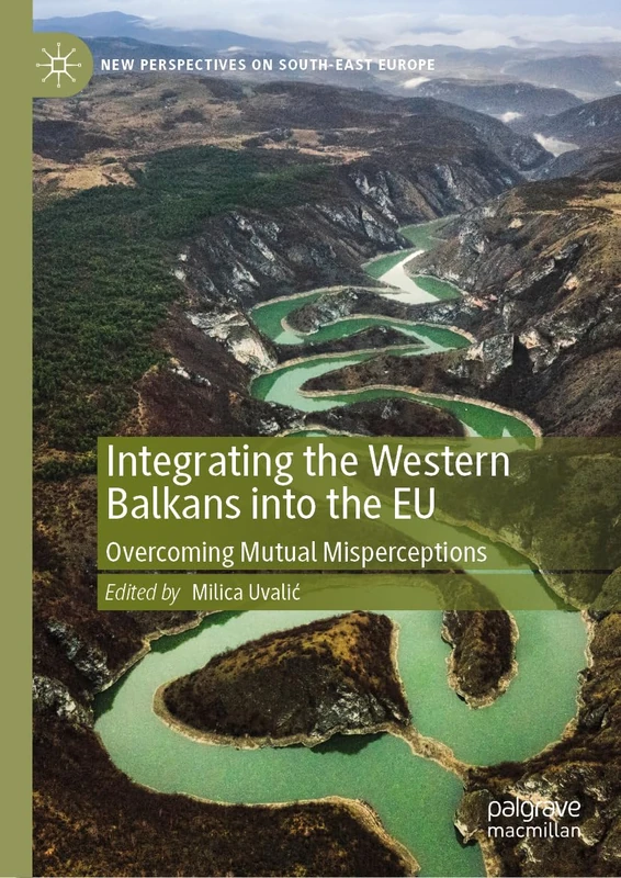 Integrating the Western Balkans into the EU: Overcoming Mutual Misperceptions (New Perspectives on South-East Europe)