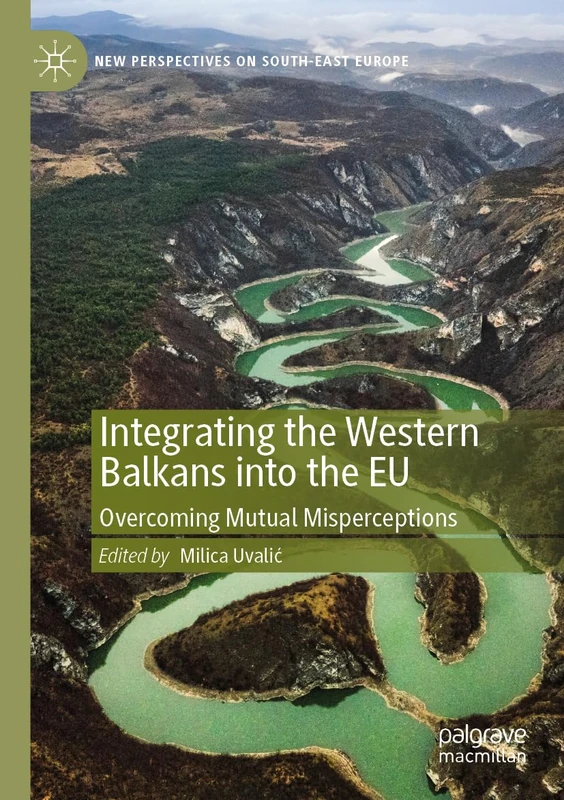 Integrating the Western Balkans into the EU: Overcoming Mutual Misperceptions (New Perspectives on South-East Europe)