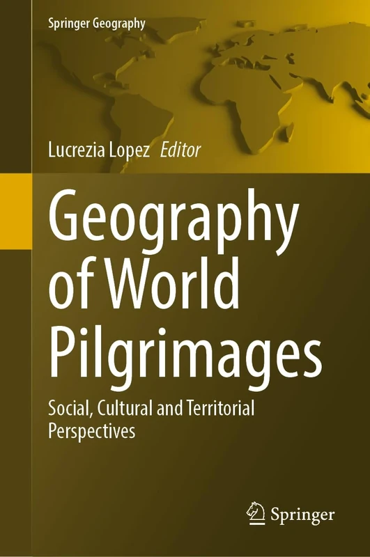 Geography of World Pilgrimages: Social, Cultural and Territorial Perspectives (Springer Geography)