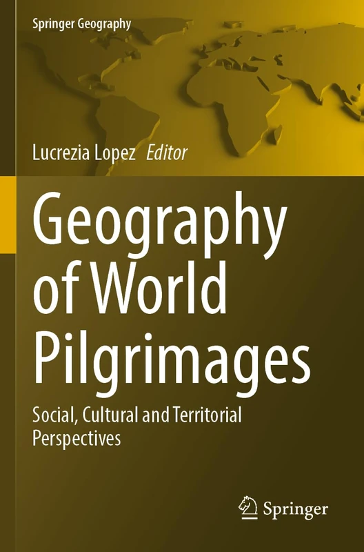Geography of World Pilgrimages: Social, Cultural and Territorial Perspectives (Springer Geography)