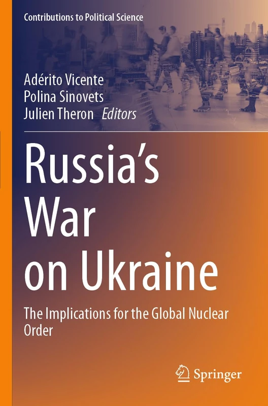 Russia’s War on Ukraine: The Implications for the Global Nuclear Order (Contributions to Political Science)
