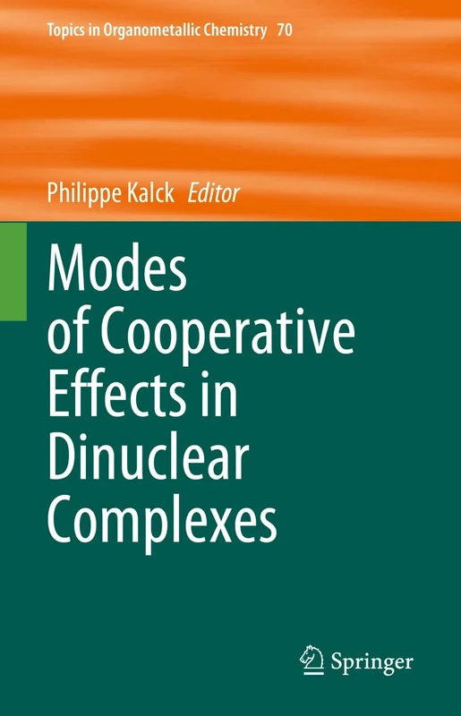 Modes of Cooperative Effects in Dinuclear Complexes: 70 (Topics in Organometallic Chemistry, 70)
