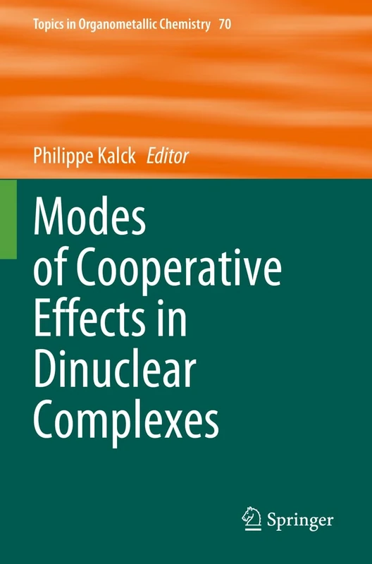 Modes of Cooperative Effects in Dinuclear Complexes: 70 (Topics in Organometallic Chemistry, 70)