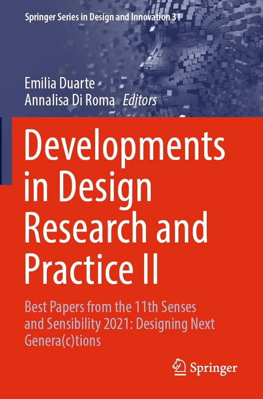 Developments in Design Research and Practice II: Best Papers from the 11th Senses and Sensibility 2021: Designing Next Genera(c)tions: 31 (Springer Series in Design and Innovation, 31)