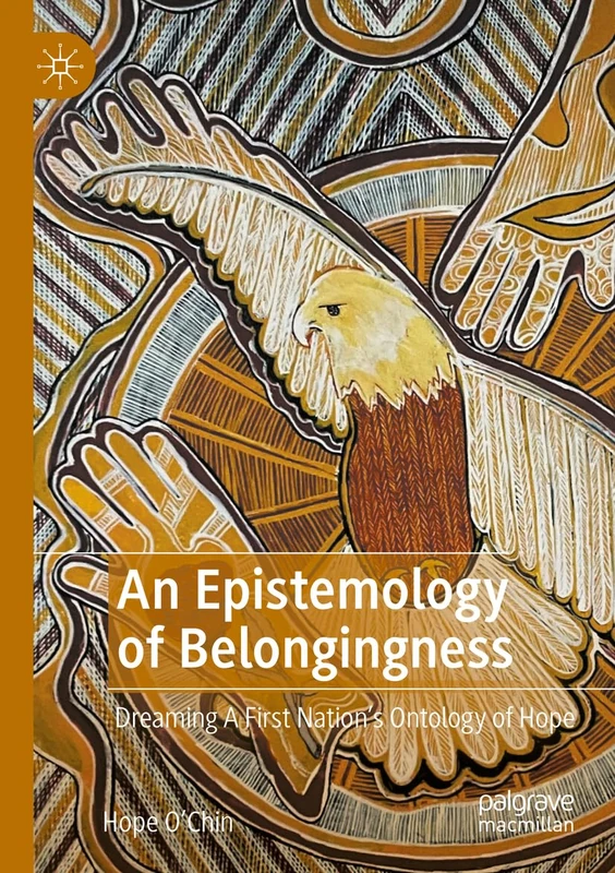 An Epistemology of Belongingness: Dreaming A First Nation’s Ontology of Hope