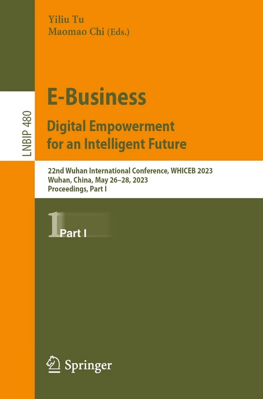 E-Business. Digital Empowerment for an Intelligent Future: 22nd Wuhan International Conference, WHICEB 2023, Wuhan, China, May 26–28, 2023, ... in Business Information Processing, 480)