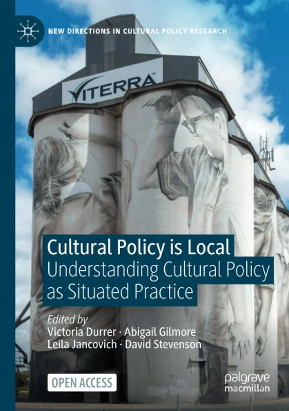 Cultural Policy is Local: Understanding Cultural Policy as Situated Practice (New Directions in Cultural Policy Research)