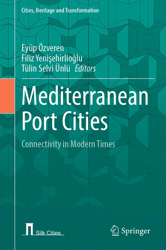 Mediterranean Port Cities: Connectivity in Modern Times (Cities, Heritage and Transformation)