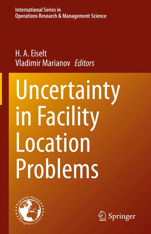 Uncertainty in Facility Location Problems: Incorporating Location Science and Randomness: 347 (International Series in Operations Research & Management Science, 347)