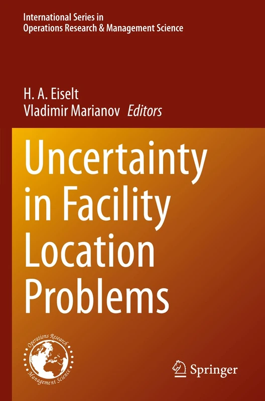Uncertainty in Facility Location Problems: 347 (International Series in Operations Research & Management Science, 347)