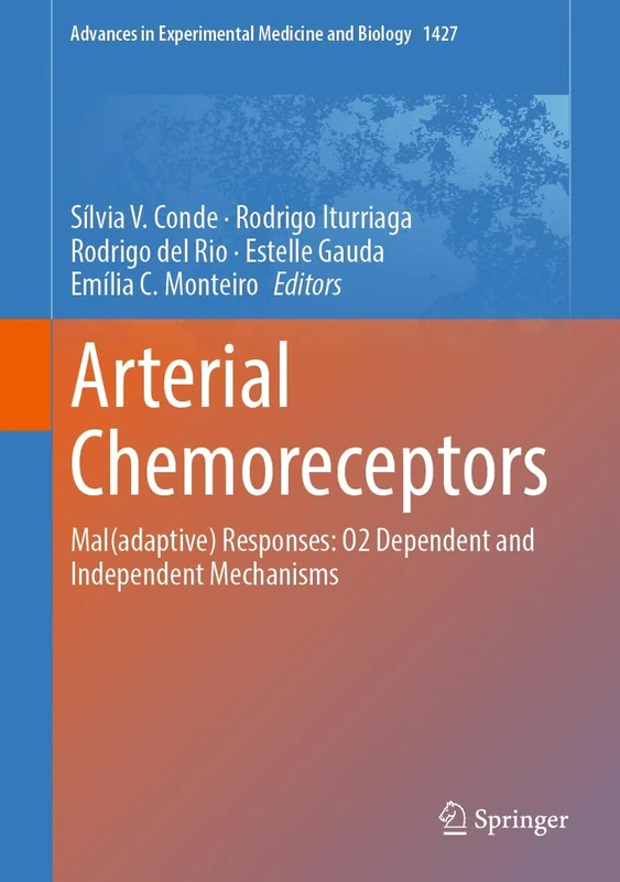 Arterial Chemoreceptors: Mal(adaptive) Responses: O2 Dependent and Independent Mechanisms: 1427 (Advances in Experimental Medicine and Biology, 1427) - Image 1
